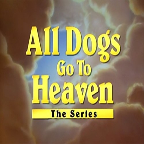 All Dogs Go To Heaven The Series